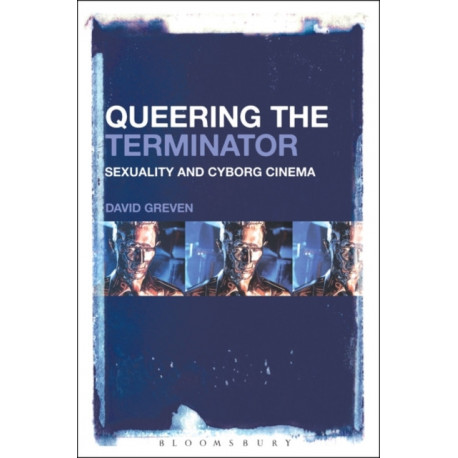 Queering The Terminator: Sexuality and Cyborg Cinema
