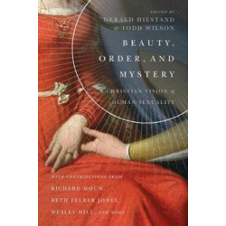 Beauty, Order, and Mystery – A Christian Vision of Human Sexuality: A Christian Vision of Human Sexuality