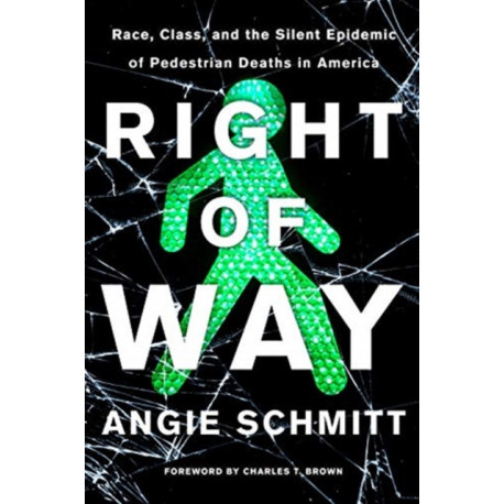Right of Way: Race, Class, and the Silent Epidemic of Pedestrian Deaths in America