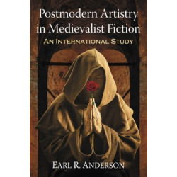 Postmodern Artistry in Medievalist Fiction: An International Study
