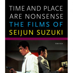 Time and Place Are Nonsense: The Films of Seijun Suzuki