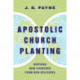 Apostolic Church Planting – Birthing New Churches from New Believers: Birthing New Churches from New Believers