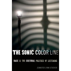 The Sonic Color Line: Race and the Cultural Politics of Listening