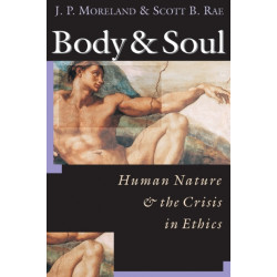 Body and Soul: Human Nature  the Crisis in Ethics
