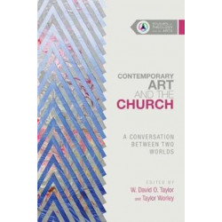 Contemporary Art and the Church – A Conversation Between Two Worlds: A Conversation Between Two Worlds