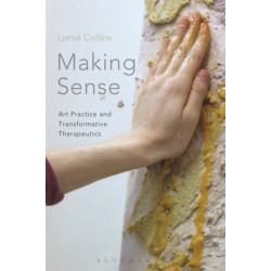 Making Sense: Art Practice and Transformative Therapeutics