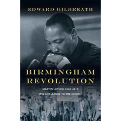 Birmingham Revolution – Martin Luther King Jr.`s Epic Challenge to the Church: Martin Luther King Jr.'s Epic Challenge to the Church