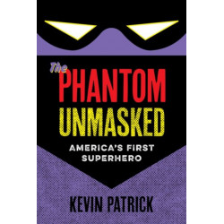 The Phantom Unmasked: America's First Superhero