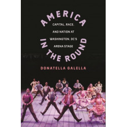 America in the Round: Capital, Race, and Nation at Washington D.C.'s Arena Stage