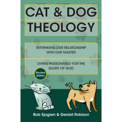 Cat & Dog Theology – Rethinking Our Relationship with Our Master: Rethinking Our Relationship with Our Master