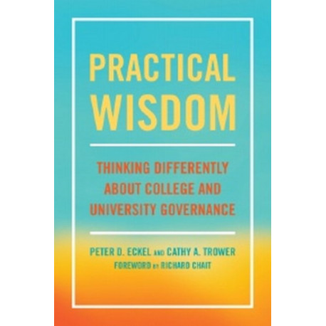Practical Wisdom: Thinking Differently About College and University Governance