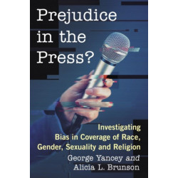 Prejudice in the Press?: Investigating Bias in Coverage of Race, Gender, Sexuality and Religion