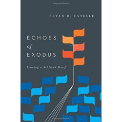 Echoes of Exodus – Tracing a Biblical Motif: Tracing a Biblical Motif