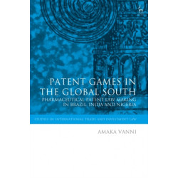 Patent Games in the Global South: Pharmaceutical Patent Law-Making in Brazil, India and Nigeria