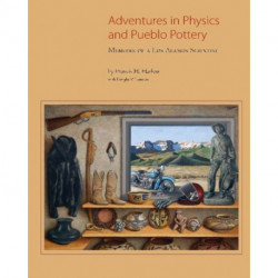 Adventures in Physics & Pueblo Pottery: Memoirs of a Los Alamos Scientist