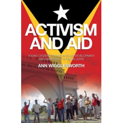 Activism and Aid: Young Citizens' Experiences of Development and Democracy in Timorleste
