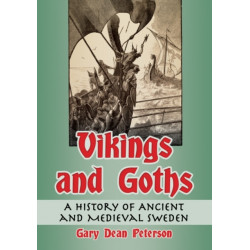 Vikings and Goths: A History of Ancient and Medieval Sweden