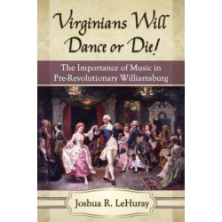 Virginians Will Dance or Die!: The Importance of Music in Pre-Revolutionary Williamsburg
