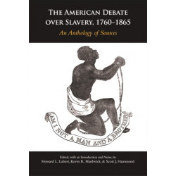 The American Debate over Slavery, 1760-1865: An Anthology of Sources