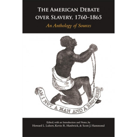 The American Debate over Slavery, 1760-1865: An Anthology of Sources