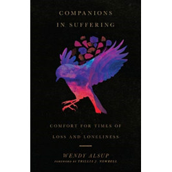Companions in Suffering – Comfort for Times of Loss and Loneliness: Comfort for Times of Loss and Loneliness