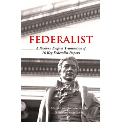 The Accessible Federalist: A Modern English Translation of 16 Key Federalist Papers