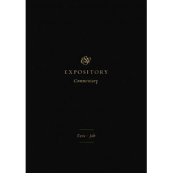 ESV Expository Commentary: Ezra–Job (Volume 4)
