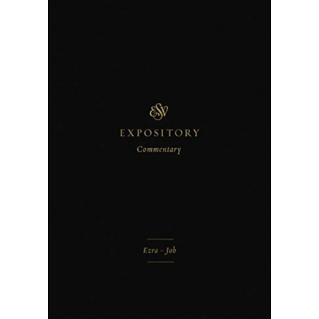 ESV Expository Commentary: Ezra–Job (Volume 4)