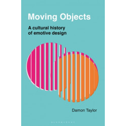 Moving Objects: A Cultural History of Emotive Design