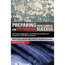 Preparing Your Campus for Veterans' Success: An Integrated Approach to Facilitating The Transition and Persistence of Our Military Students