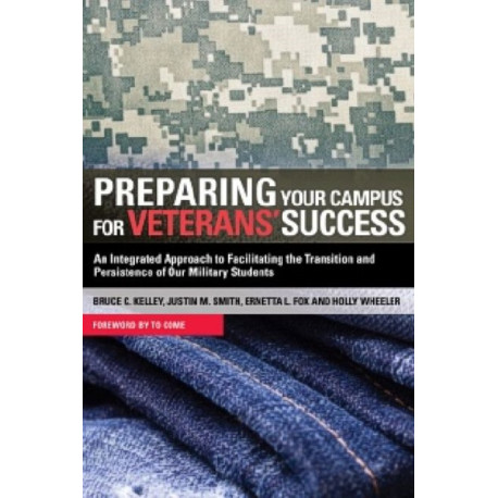Preparing Your Campus for Veterans' Success: An Integrated Approach to Facilitating The Transition and Persistence of Our Military Students