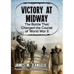 Victory at Midway: The Battle That Changed the Course of World War II