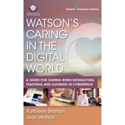 Watson's Caring in the Digital World: A Guide for Caring when Interacting, Teaching, and Learning in Cyberspace
