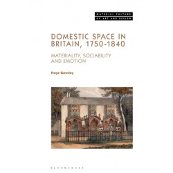 Domestic Space in Britain, 1750-1840: Materiality, Sociability and Emotion