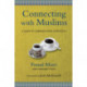 Connecting with Muslims – A Guide to Communicating Effectively: A Guide to Communicating Effectively