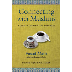 Connecting with Muslims – A Guide to Communicating Effectively: A Guide to Communicating Effectively