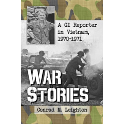 War Stories: A GI Reporter in Vietnam, 1970-1971