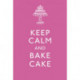Keep Calm and Bake Cake