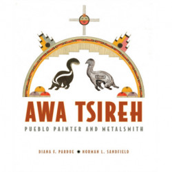 Awa Tsireh: Pueblo Painter and Metalsmith