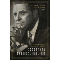 Essential Evangelicalism: The Enduring Influence of Carl F. H. Henry