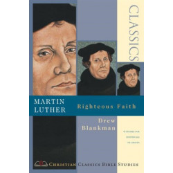 Martin Luther – Righteous Faith: Righteous Faith