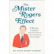 The Mister Rogers Effect – 7 Secrets to Bringing Out the Best in Yourself and Others from America`s Beloved Neighbor: 7 Secrets to Bringing Out the Best in Yourself and Others from America's Beloved Neighbor