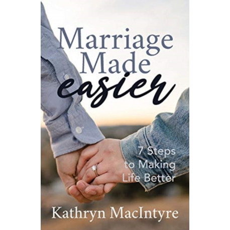 Marriage Made Easier: 7 Steps to Making Life Better