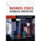Business Ethics in Biblical Perspective – A Comprehensive Introduction: A Comprehensive Introduction