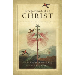 Deep–Rooted in Christ – The Way of Transformation: The Way of Transformation