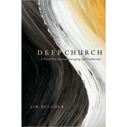 Deep Church – A Third Way Beyond Emerging and Traditional: A Third Way Beyond Emerging and Traditional