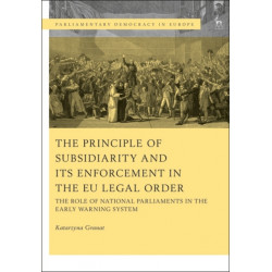 The Principle of Subsidiarity and its Enforcement in the EU Legal Order: The Role of National Parliaments in the Early Warning System