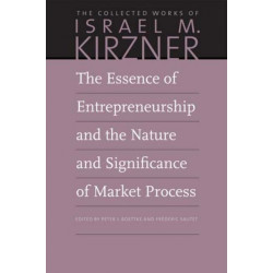 The Essence of Entrepreneurship and the Nature and Significance of Market Process