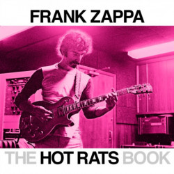 The Hot Rats Book: A Fifty-Year Retrospective of Frank Zappa’s Hot Rats