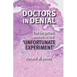 Doctors in Denial: The Forgotten Women in the 'Unfortunate Experiment'